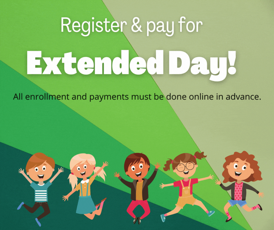 Click here to register and pay for extended day.